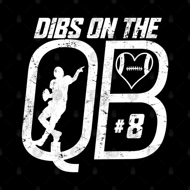 DIBS ON THE QUARTERBACK #8 LOVE FOOTBALL NUMBER 8 QB FAVORITE PLAYER by TeeCreations