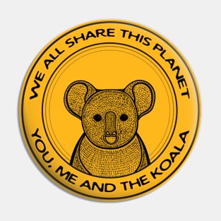 Koala - We All Share This Planet - animal lovers design Pin