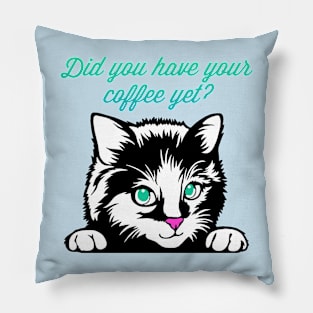 Did You Have Your Coffee Yet? Cat Pillow