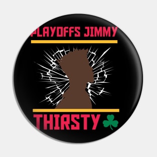 Playoffs Jimmy Buckets THIRSTY B Pin