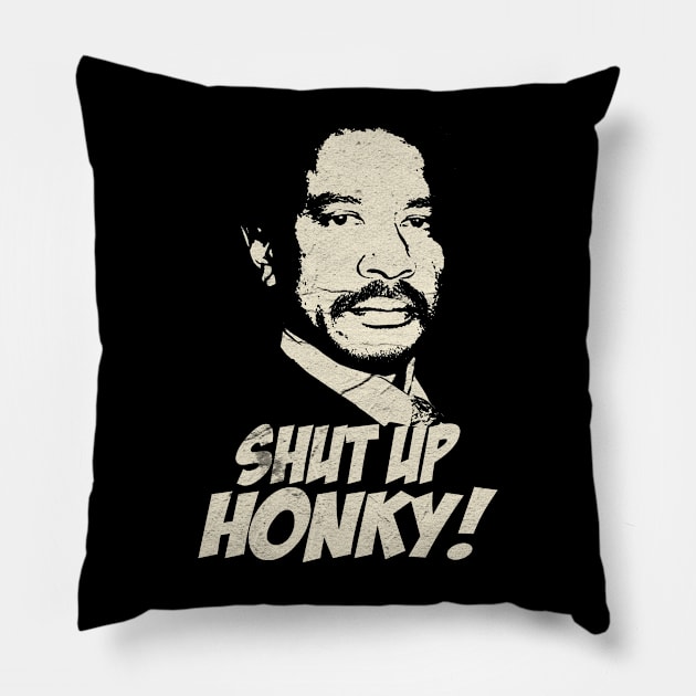 shut up honky VINTAGE Pillow by CamStyles77