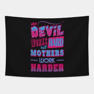 The Devil works hard but MOTHERS work harder Tapestry