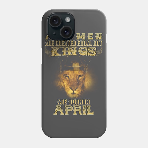 Kings Are Born In April Birthday Phone Case by heehee shop