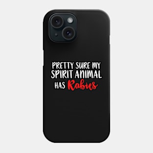 Pretty Sure My Spirit Animal Has Rabies Phone Case