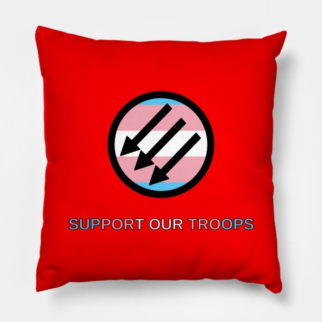 Trans Antifascists: Support Our Troops Pillow by dikleyt