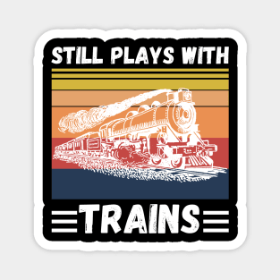 Still Plays With Trains Funny Trains Lover Magnet