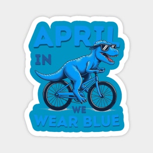 In April We Wear Blue Dinosaur T-Rex Autism Awareness Month Magnet