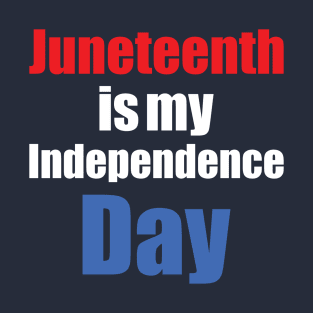 juneteenth is my independence day T-Shirt