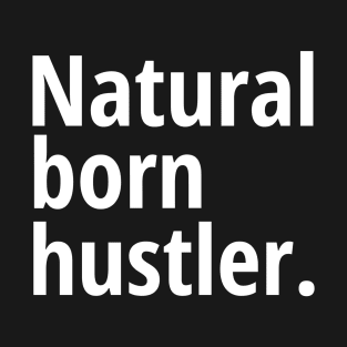 Natural born hustler T-Shirt