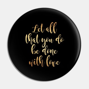 Let all that you do be done Pin