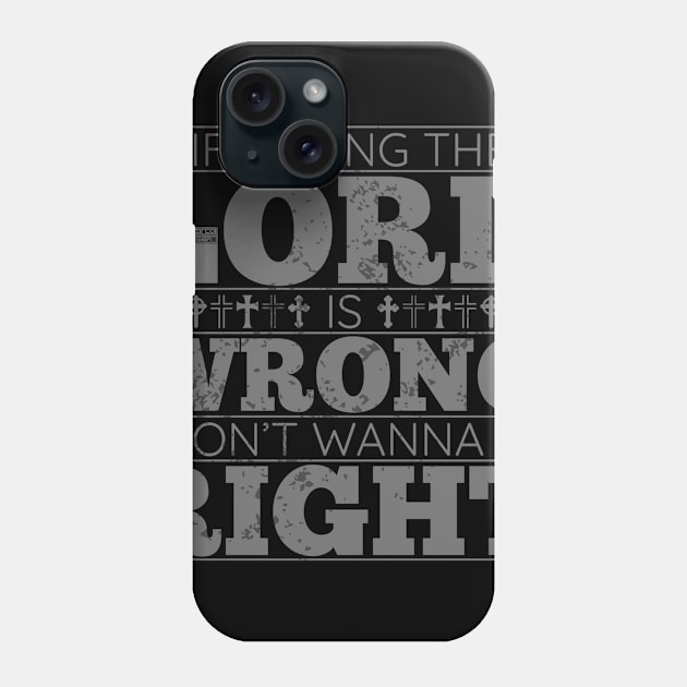 LOVING LORD JESUS WRONG RIGHT CHRISTIAN FAITH SAYING Phone Case by porcodiseno