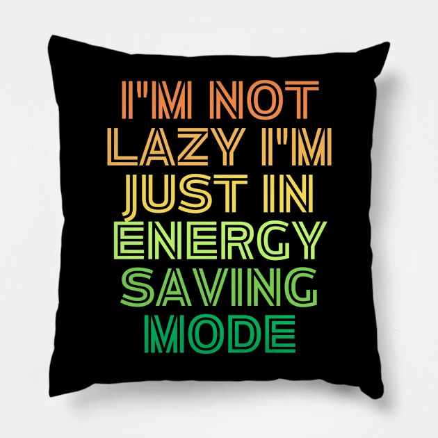 I'm Not Lazy I'm Just Energy Saving Mode Pillow by Prime Quality Designs