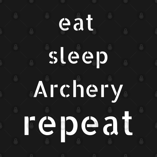 eat sleep archery repeat by Love My..