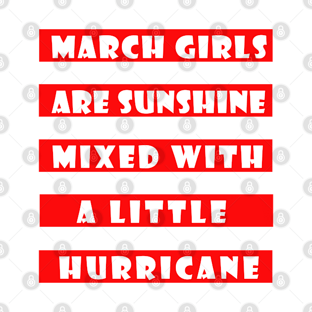 March Girls Are Sunshine Mixed With a Little Hurricane by amitsurti