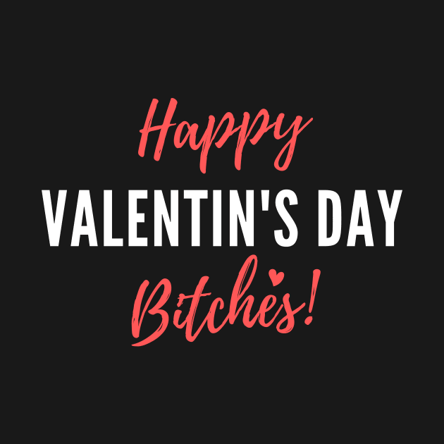 Happy Valentine's Day Bitches! - Funny by numidiadesign