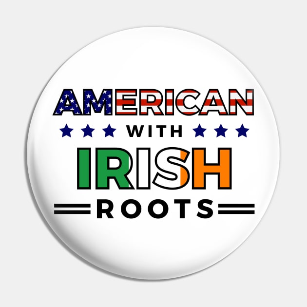 American With Irish Roots T-Shirt Pin by RJCatch