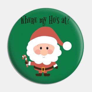 Where My Ho's At Christmas Santa Pin