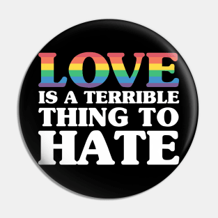 Love is a terrible thing to hate Pin