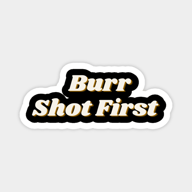 Burr Shot First Musical Magnet by MinimalSpace