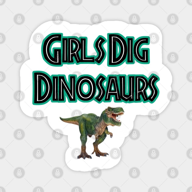 Girls Dig Dinosaurs! Magnet by Discotish