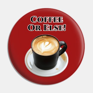 Coffee or Else ! Pin