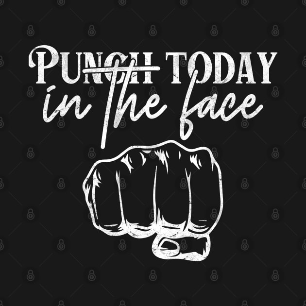 Motivational Quotes for Work - Punch Today in the Face by ShopBuzz