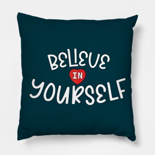 Believe in yourself. Pillow