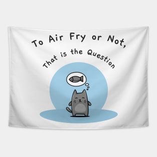 To Air Fry or Not, That Is the Question Tapestry