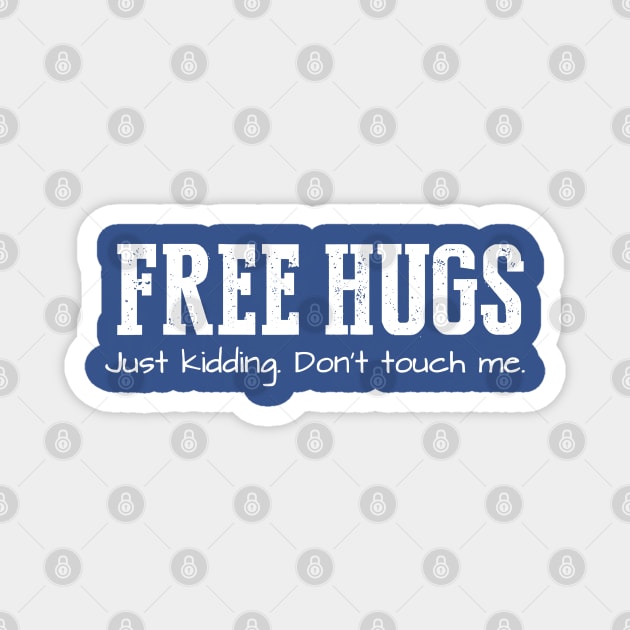 Free Hugs (Just Kidding Don't Touch Me) Magnet by Throbpeg