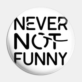 Never not funny Pin