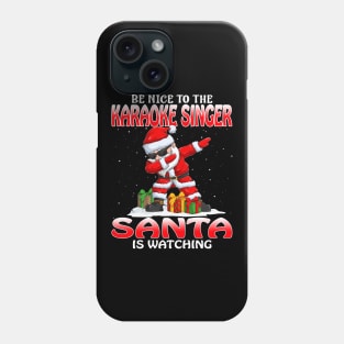 Be Nice To The Karaoke Singer Santa is Watching Phone Case