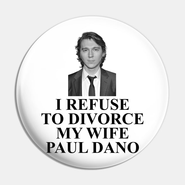 I refuse to divorce Paul Dano Pin by StuckOnYou