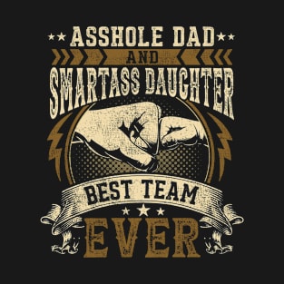 Asshole Dad And Smartass Daughter Best Team Ever T-Shirt