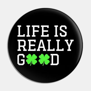 Happy St patty's day Irish Cool Life is Really Good Pin