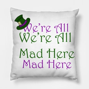 We're All Mad here Pillow