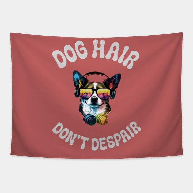 Dog hair don't Despair Tapestry by Fancy store