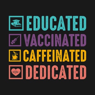 Educated, Vaccinated, Caffeinated, Dedicated T-Shirt