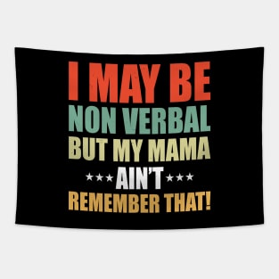 Funny I May Be Non Verbal But My Mama Ain't Remember That Tapestry