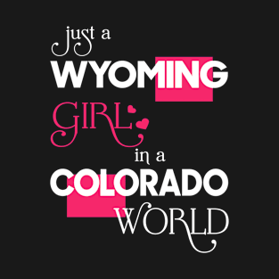 Just a Wyoming Girl In a Colorado World T-Shirt