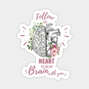 Pink roses for floral brain and heart, Follow heart but take your brain with you, right balance between brain and heart, heart quote Magnet