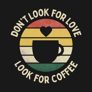 Coffee Not Love Shirt Tea October June July Tea Coffee Chai Food Cafe Matcha Cappuccino Latte Mocha Sarcastic Inspirational Silly Hipster Introvert Gift Idea T-Shirt