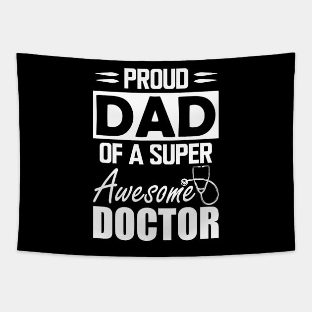 Dad's Doctor - Proud dad of a super awesome doctor w Tapestry by KC Happy Shop