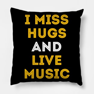 I miss hugs and live music Pillow