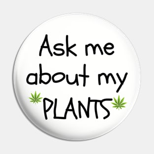 Ask Me About My Plants Pin