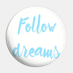 Follow Your Dreams Pin