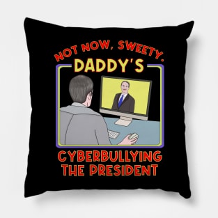 Not Now, Sweety. Daddy's Cyberbullying the President Pillow