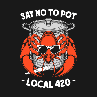 Say No To Pot Lobster Funny Weed 420 Marijuana Stoner T-Shirt