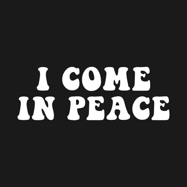 I COME IN PEACE by TheCosmicTradingPost