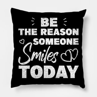 Be The Reason Someone Smiles Today Pillow