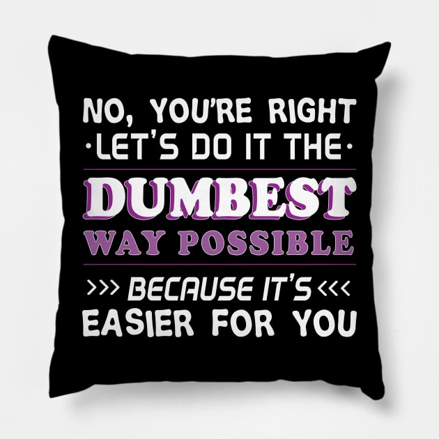 No You're Right Let's Do It The Dumbest Way Possible - Gift Funny Gym Training Motivational, Gym, Workout, Exercise, Fitness, Bodybuilding, Weightlifting, Pillow by giftideas